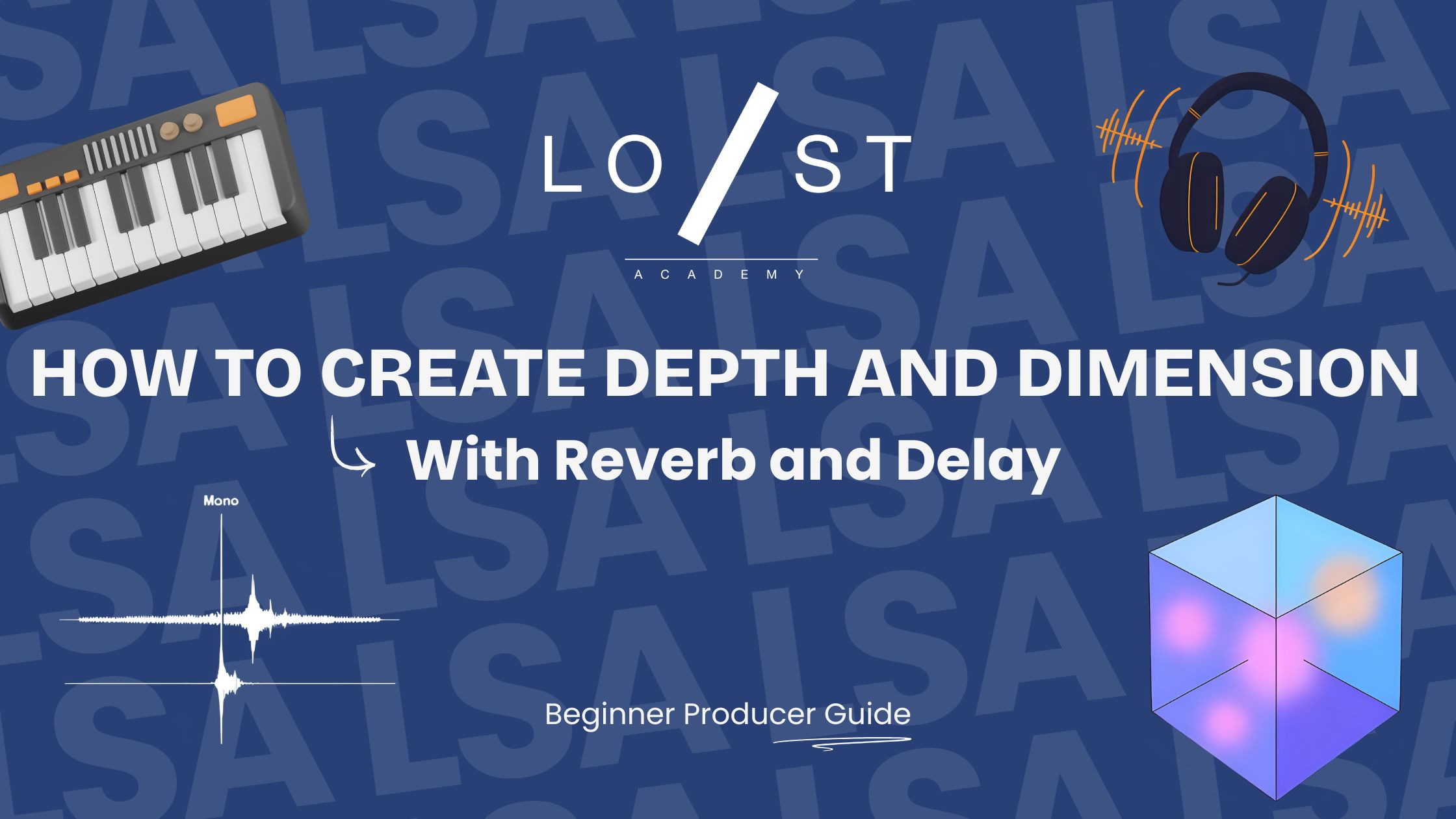 Create Depth and Dimension with Reverb and Delay | LSA